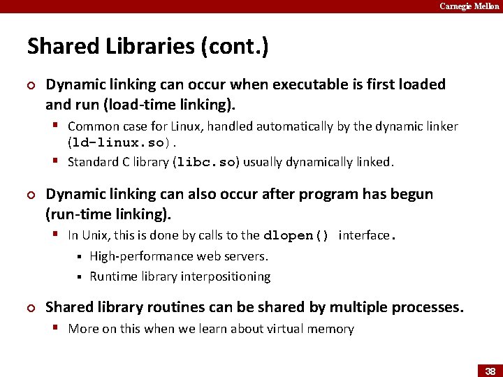 Carnegie Mellon Shared Libraries (cont. ) ¢ Dynamic linking can occur when executable is