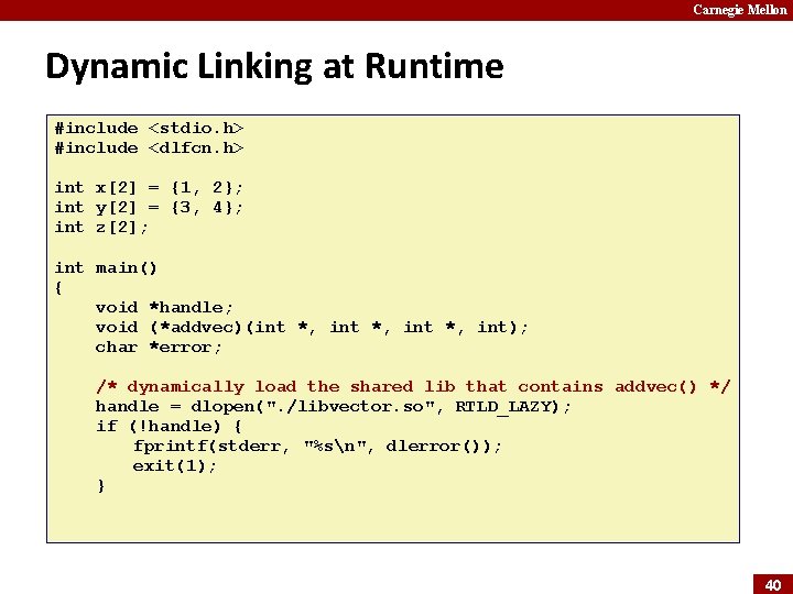 Carnegie Mellon Dynamic Linking at Runtime #include <stdio. h> #include <dlfcn. h> int x[2]