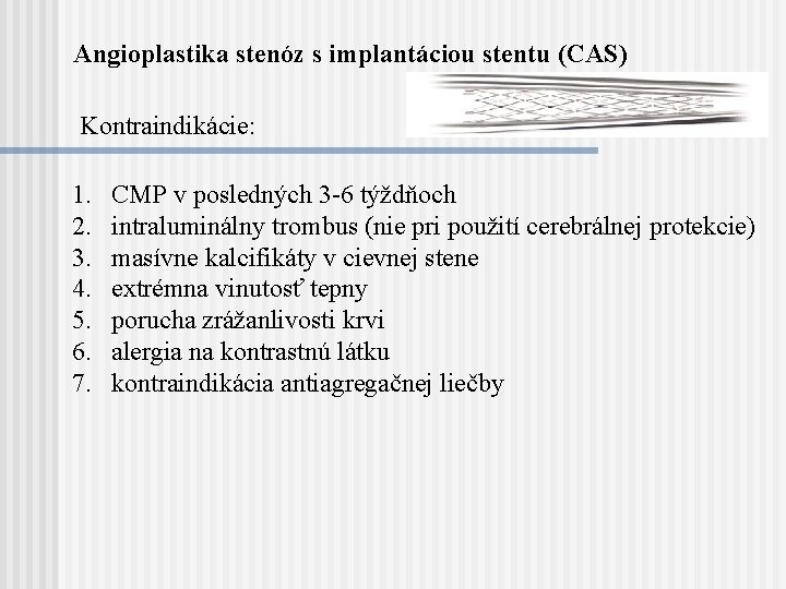 Angioplastika stenóz s implantáciou stentu (CAS) Kontraindikácie: 1. 2. 3. 4. 5. 6. 7.