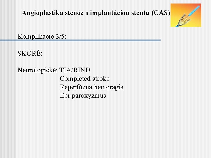 Angioplastika stenóz s implantáciou stentu (CAS) Komplikácie 3/5: SKORÉ: Neurologické: TIA/RIND Completed stroke Reperfúzna