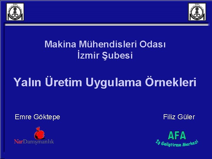 Makina Mühendisleri Odası İzmir Şubesi Yalın Üretim Uygulama Örnekleri Emre Göktepe Filiz Güler 