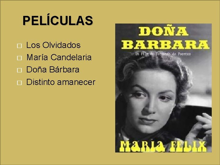 PELÍCULAS � � Los Olvidados María Candelaria Doña Bárbara Distinto amanecer 