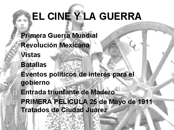 EL CINE Y LA GUERRA � � � � Primera Guerra Mundial Revolución Mexicana