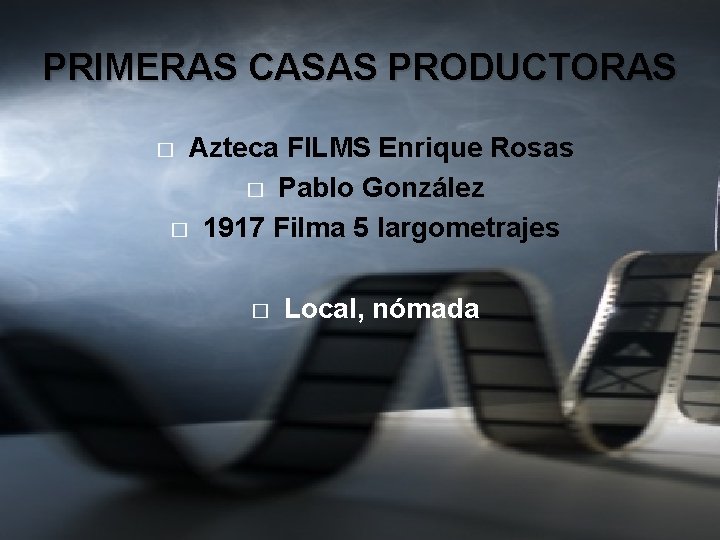 PRIMERAS CASAS PRODUCTORAS Azteca FILMS Enrique Rosas � Pablo González � 1917 Filma 5