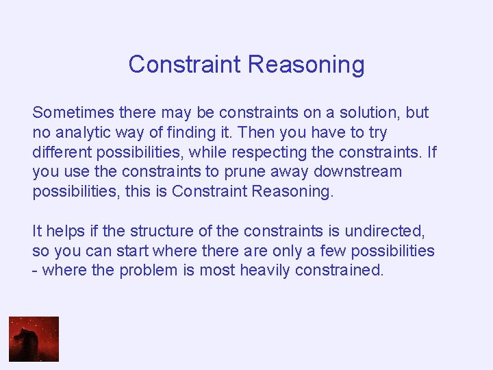 Constraint Reasoning Sometimes there may be constraints on a solution, but no analytic way