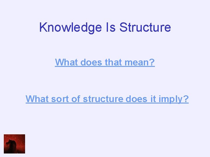 Knowledge Is Structure What does that mean? What sort of structure does it imply?