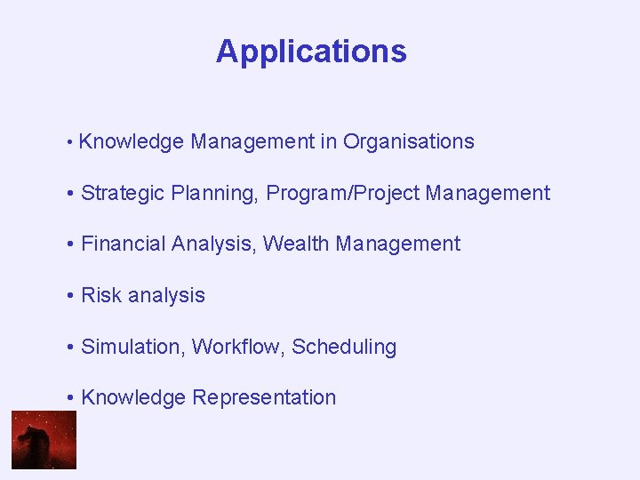 Applications • Knowledge Management in Organisations • Strategic Planning, Program/Project Management • Financial Analysis,