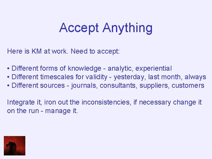 Accept Anything Here is KM at work. Need to accept: • Different forms of