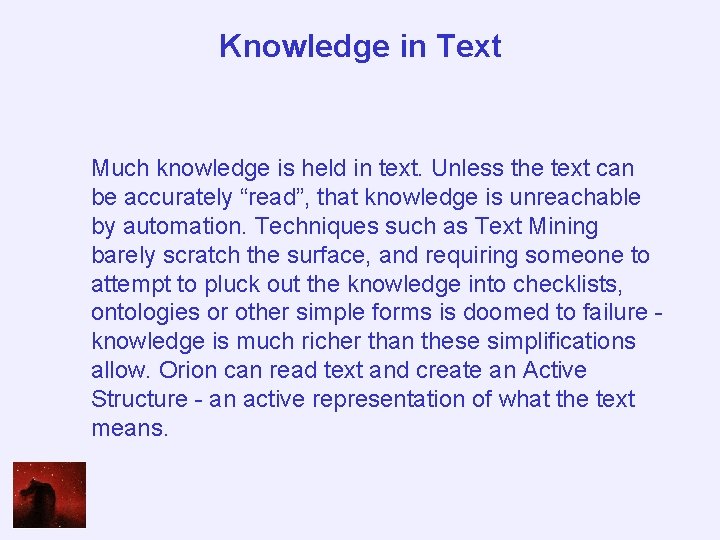 Knowledge in Text Much knowledge is held in text. Unless the text can be