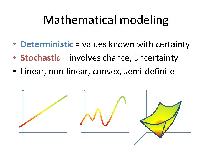 Mathematical modeling • Deterministic = values known with certainty • Stochastic = involves chance,
