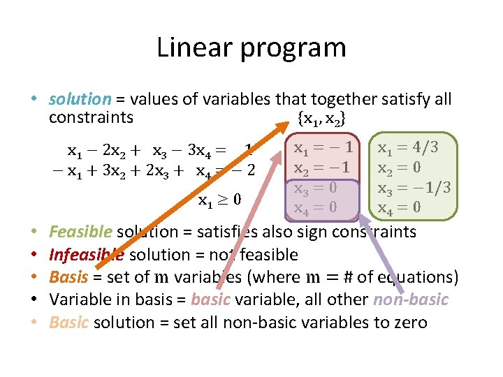 Linear program • solution = values of variables that together satisfy all constraints {x