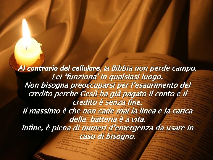 Al contrario del cellulare, la Bibbia non perde campo. Lei ‘funziona' in qualsiasi luogo.