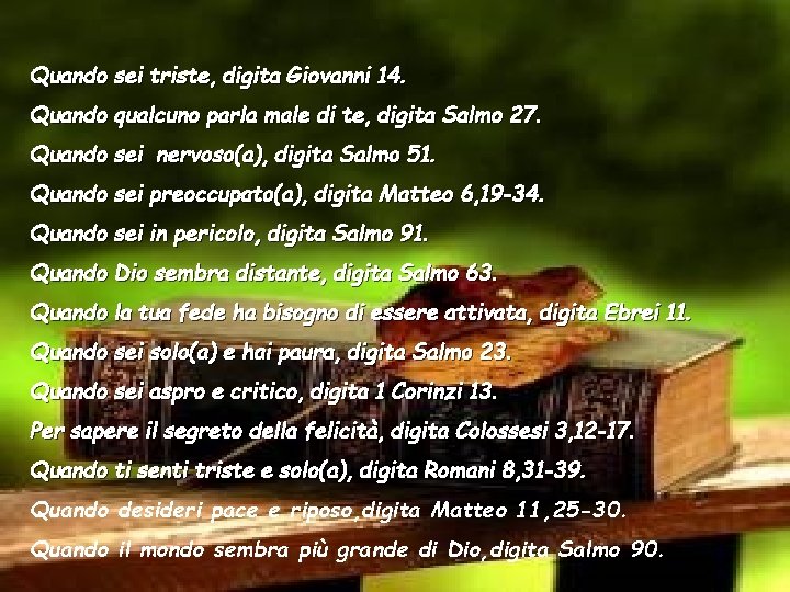 Quando sei triste, digita Giovanni 14. Quando qualcuno parla male di te, digita Salmo Quando sei triste, digita Giovanni 14. Quando qualcuno parla male di te, digita Salmo