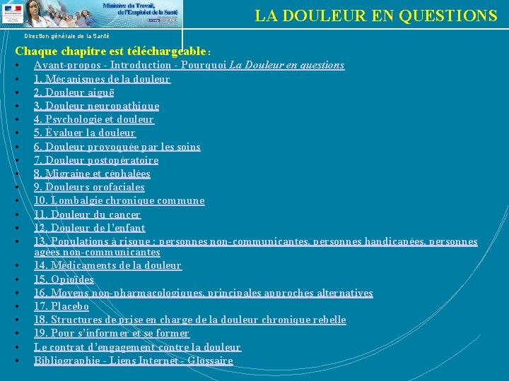 LA DOULEUR EN QUESTIONS Direction générale de la Santé Chaque chapitre est téléchargeable :