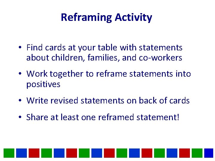 Reframing Activity • Find cards at your table with statements about children, families, and