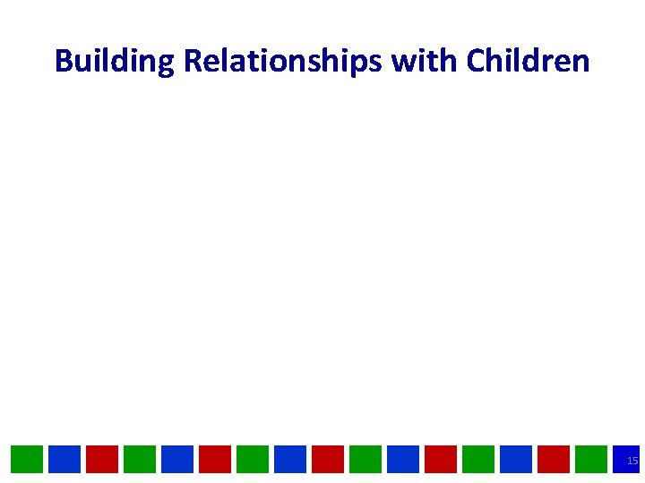 Building Relationships with Children 15 