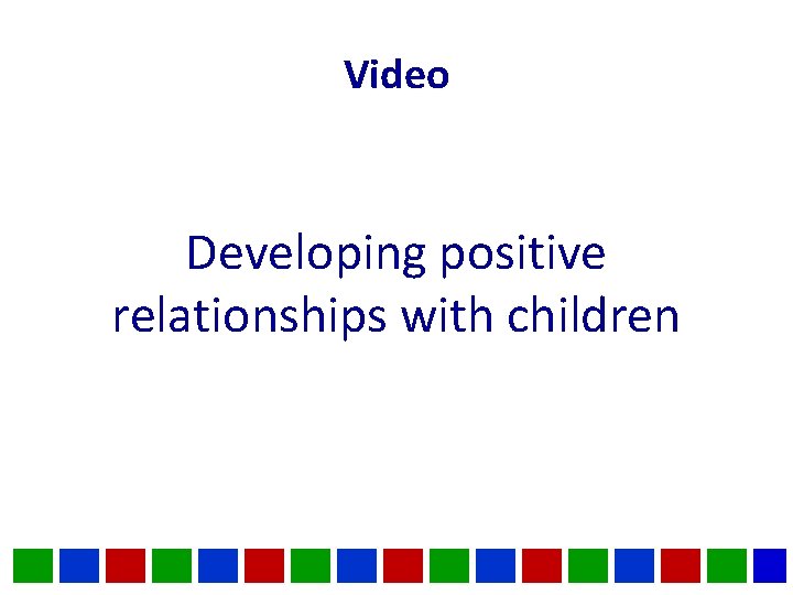 Video Developing positive relationships with children 