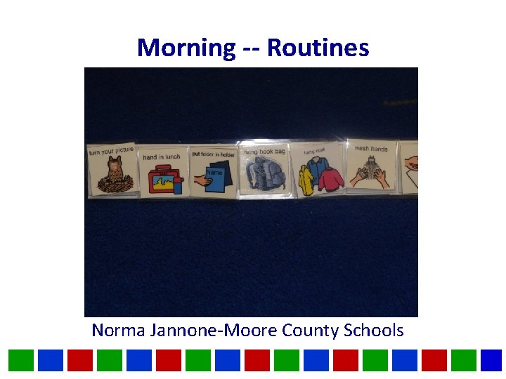 Morning -- Routines Norma Jannone-Moore County Schools 