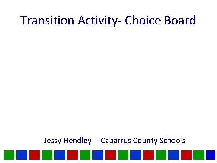 Transition Activity- Choice Board Jessy Hendley -- Cabarrus County Schools 