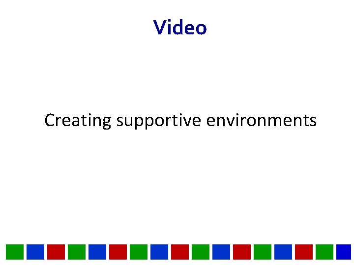 Video Creating supportive environments 