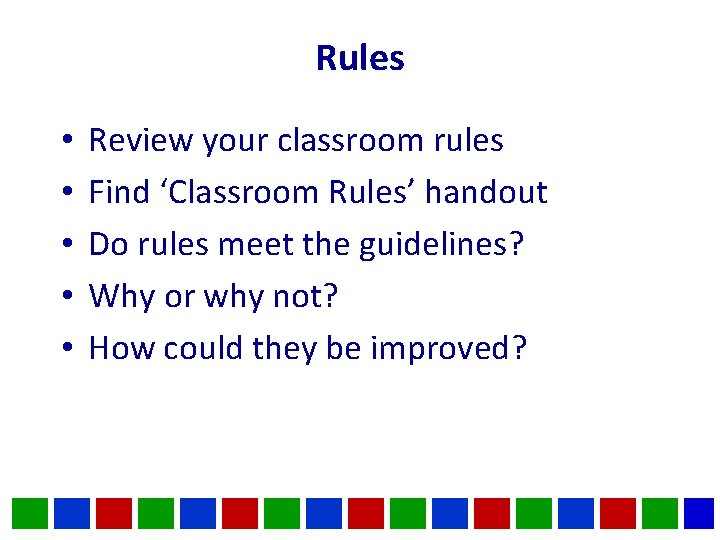 Rules • • • Review your classroom rules Find ‘Classroom Rules’ handout Do rules
