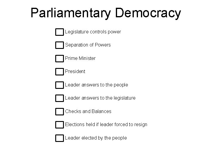 Parliamentary Democracy Legislature controls power Separation of Powers Prime Minister President Leader answers to