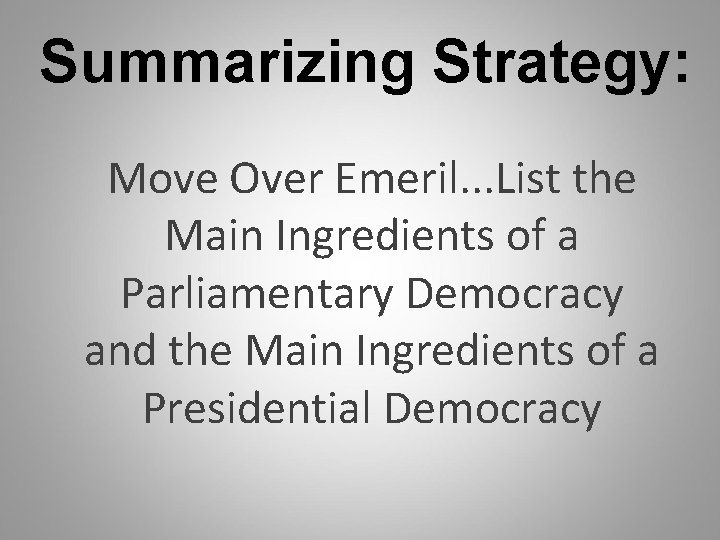 Summarizing Strategy: Move Over Emeril. . . List the Main Ingredients of a Parliamentary
