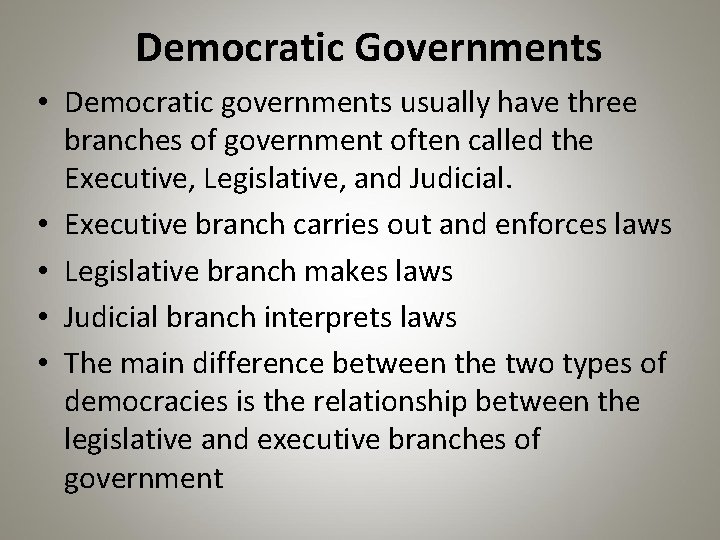 Democratic Governments • Democratic governments usually have three branches of government often called the
