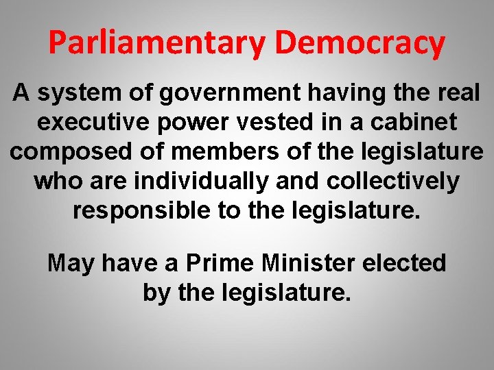 Parliamentary Democracy A system of government having the real executive power vested in a