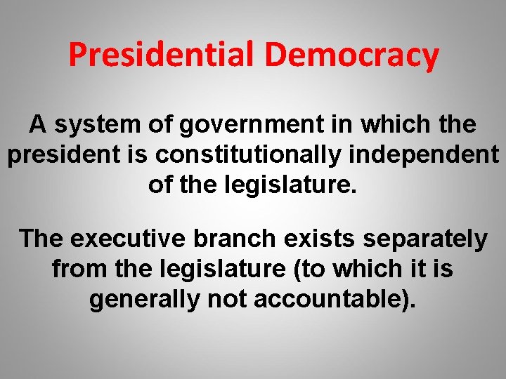 Presidential Democracy A system of government in which the president is constitutionally independent of