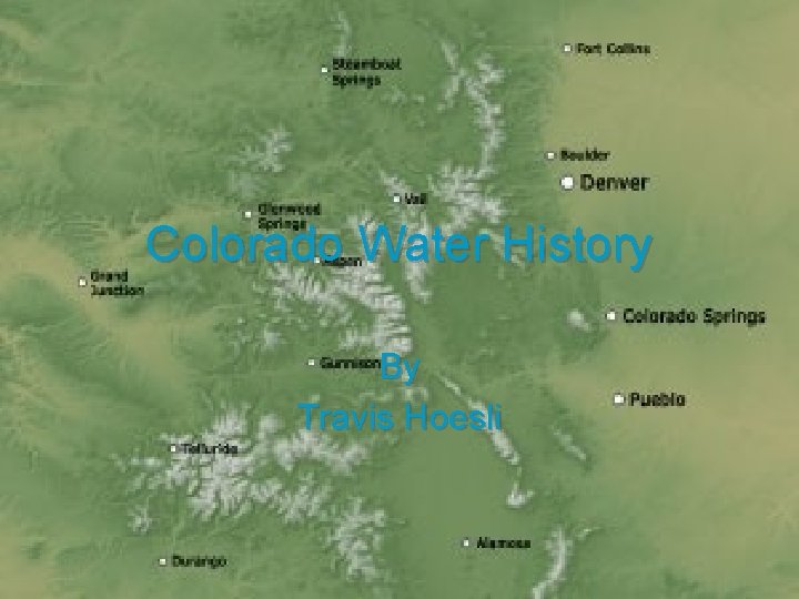 Colorado Water History By Travis Hoesli 