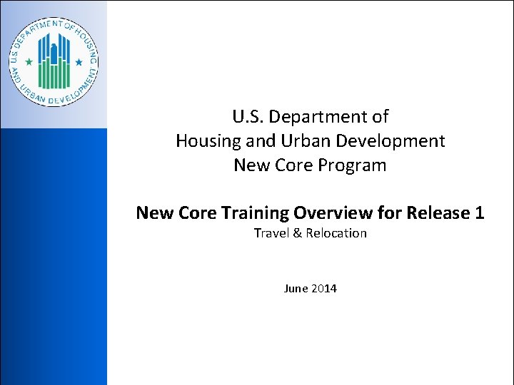 U. S. Department of Housing and Urban Development New Core Program New Core Training