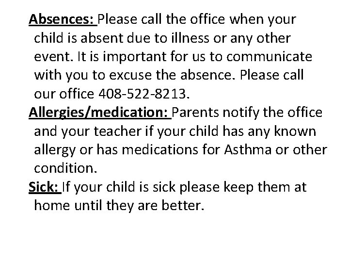 Absences: Please call the office when your child is absent due to illness or