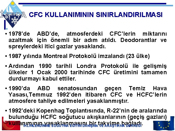 CFC KULLANIMININ SINIRLANDIRILMASI • 1978’de ABD’de, atmosferdeki CFC’lerin miktarını azaltmak için önemli bir adım