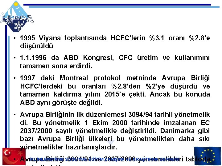  • 1995 Viyana toplantısında HCFC’lerin %3. 1 oranı %2. 8’e düşürüldü • 1.