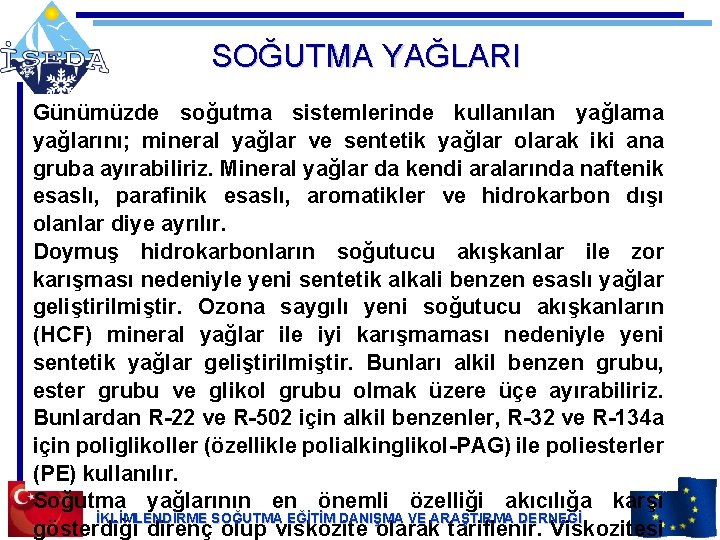 SOĞUTMA YAĞLARI Günümüzde soğutma sistemlerinde kullanılan yağlama yağlarını; mineral yağlar ve sentetik yağlar olarak