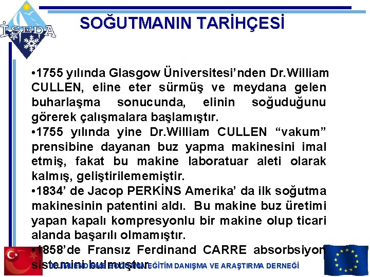 SOĞUTMANIN TARİHÇESİ • 1755 yılında Glasgow Üniversitesi’nden Dr. William CULLEN, eline eter sürmüş ve