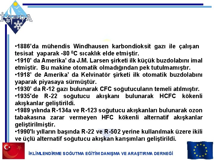  • 1886’da mühendis Windhausen karbondioksit gazı ile çalışan tesisat yaparak -80 0 C