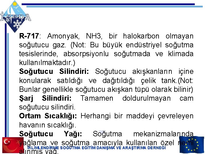 R-717: Amonyak, NH 3, bir halokarbon olmayan soğutucu gaz. (Not: Bu büyük endüstriyel soğutma