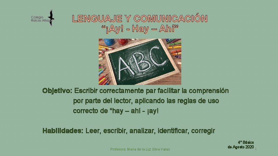 LENGUAJE Y COMUNICACIÓN “¡Ay! - Hay – Ahí” Objetivo: Escribir correctamente par facilitar la
