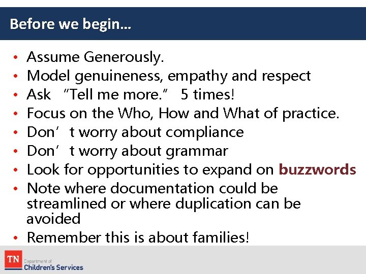 Before we begin… Assume Generously. Model genuineness, empathy and respect Ask “Tell me more.