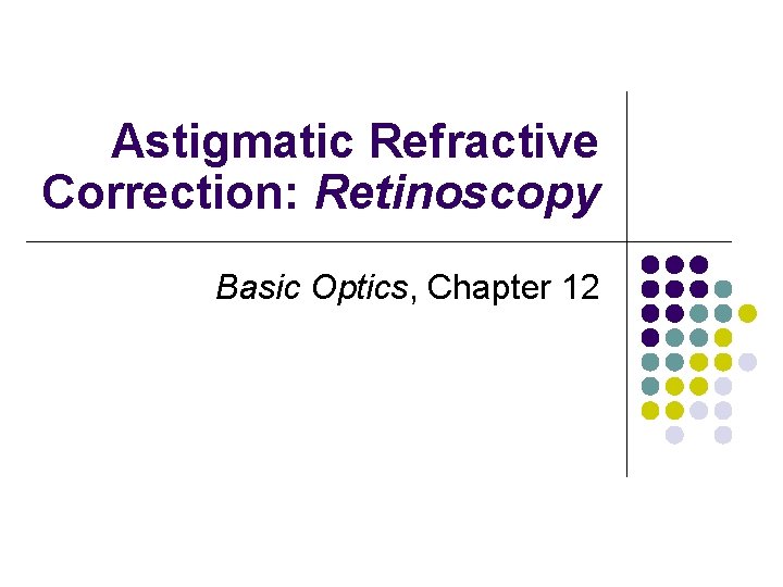 Astigmatic Refractive Correction: Retinoscopy Basic Optics, Chapter 12 