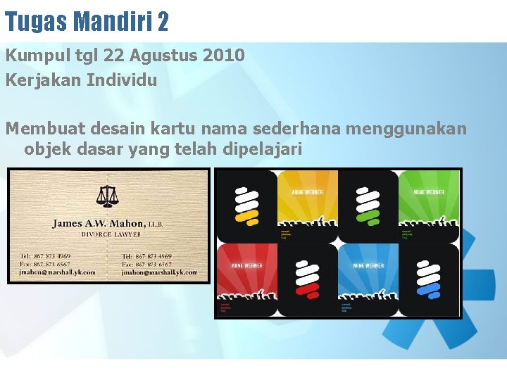 Tugas Mandiri 2 Kumpul tgl 22 Agustus 2010 Kerjakan Individu Membuat desain kartu nama