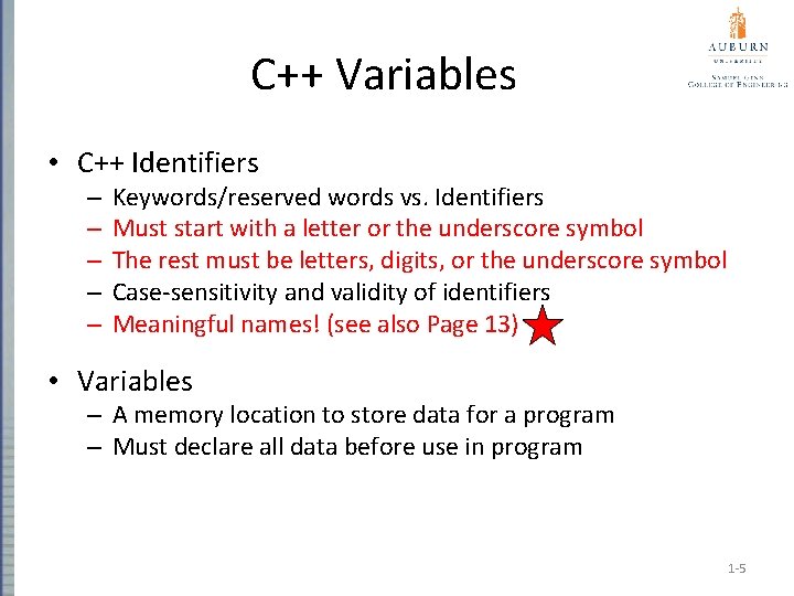 C++ Variables • C++ Identifiers – – – Keywords/reserved words vs. Identifiers Must start