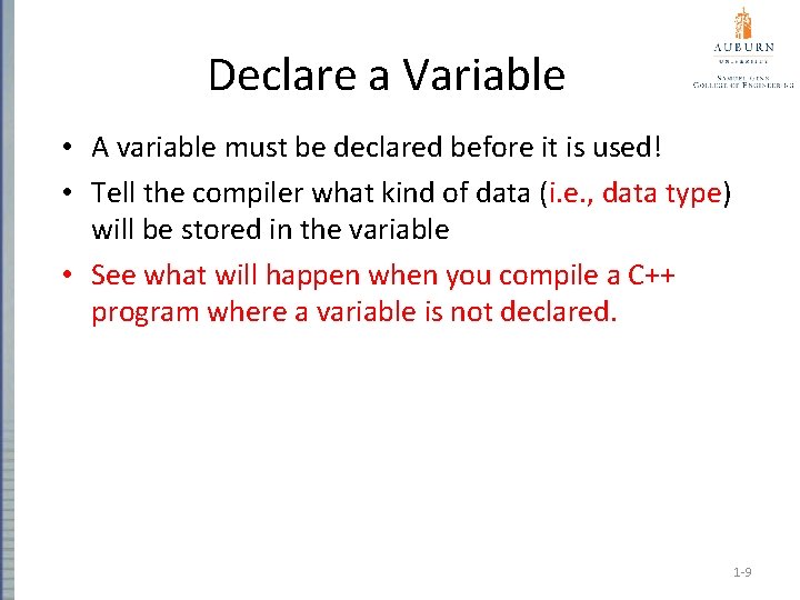 Declare a Variable • A variable must be declared before it is used! •