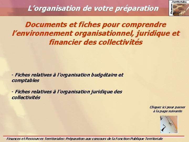 Finances. L’organisation de votre préparation Territoriales Documents et fiches pour comprendre l’environnement organisationnel, juridique