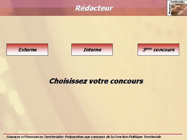 Finances. Territoriales Rédacteur Externe Interne 3ème concours Choisissez votre concours Finances et Ressources Territoriales: