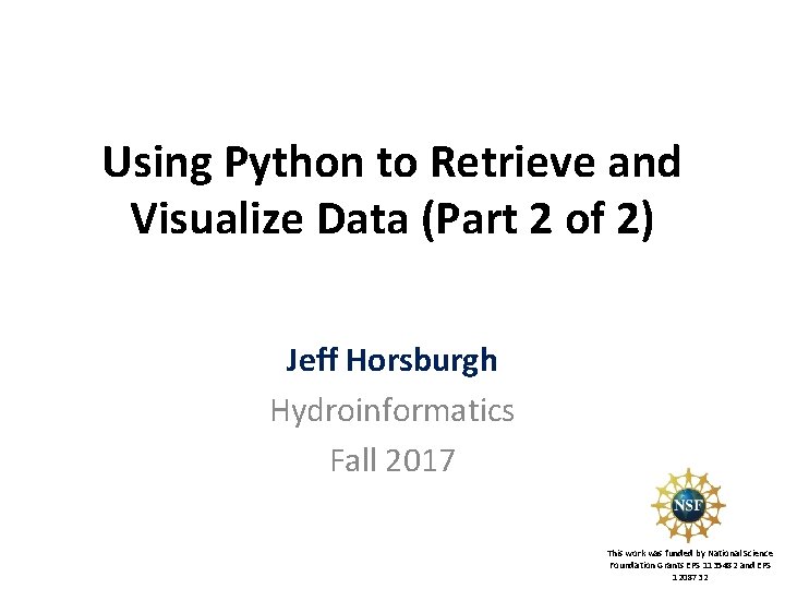 Using Python to Retrieve and Visualize Data (Part 2 of 2) Jeff Horsburgh Hydroinformatics