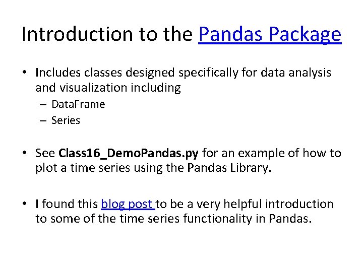 Introduction to the Pandas Package • Includes classes designed specifically for data analysis and