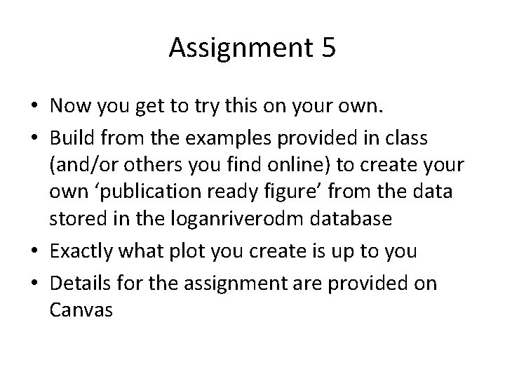 Assignment 5 • Now you get to try this on your own. • Build